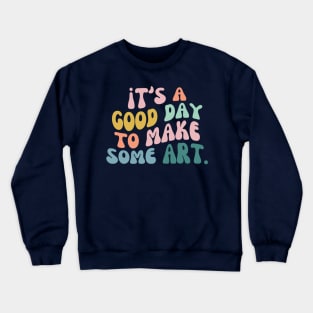 It's a Good Day to Make Art, Gift For Teacher, Art Teacher Gift Crewneck Sweatshirt